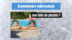 Comment réparer une fuite de piscine ?