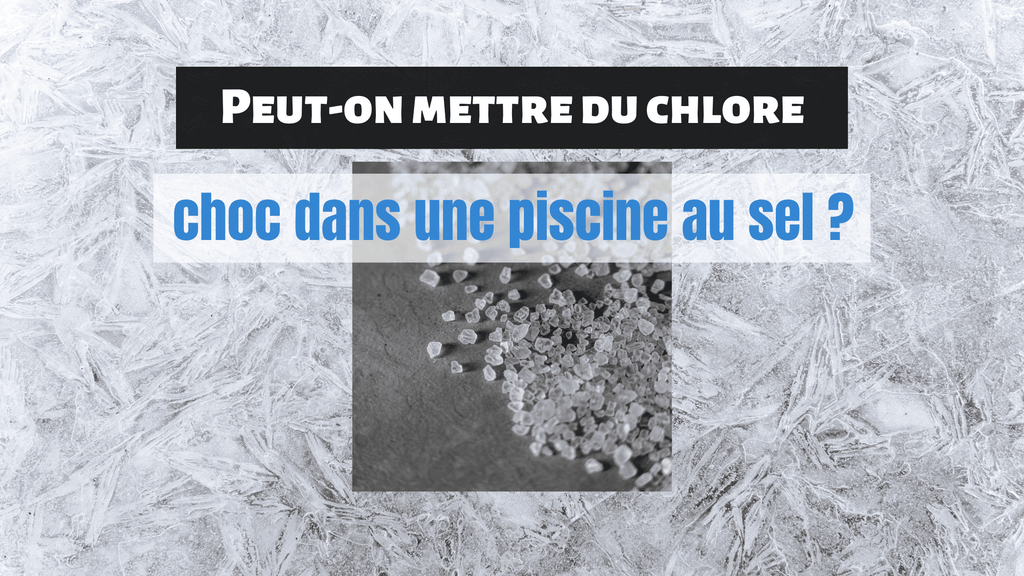 Peut-on mettre du chlore choc dans une piscine au sel ?